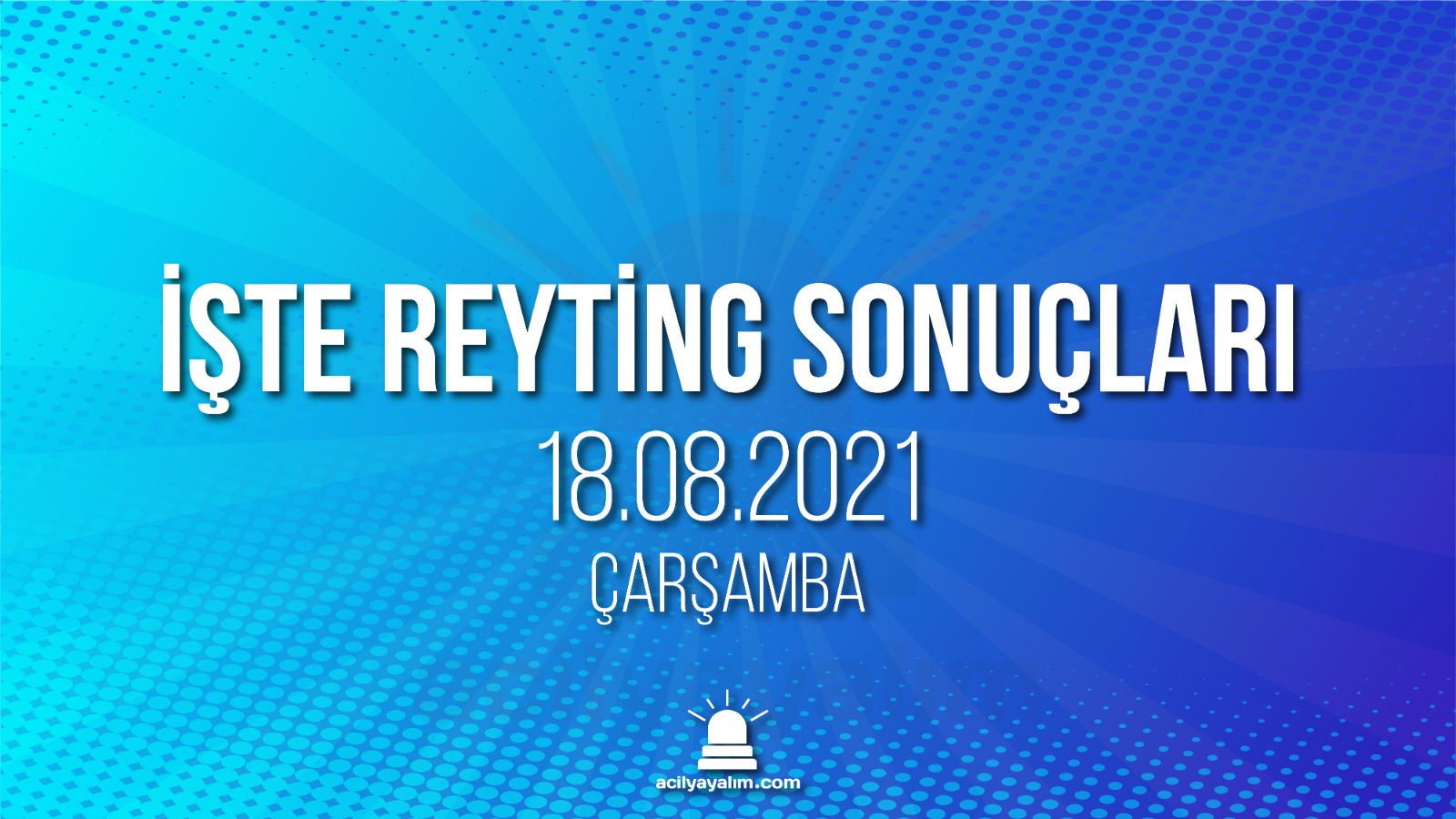 18 Ağustos 2021 Çarşamba reyting sonuçları